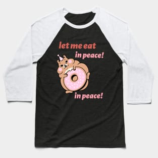 let me eat, in peace! in peace! Baseball T-Shirt